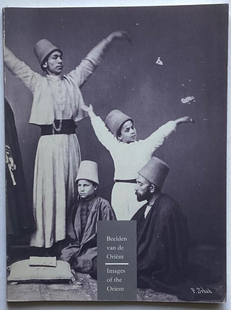 Beelden van de Ori&euml;nt - fotografie en toerisme 1860-1900 = Images of the Orient : photography and tourism 1860-1900