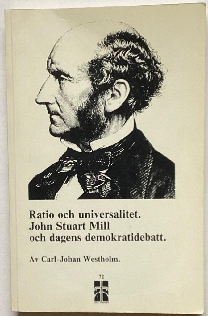 Ratio och universalitet : John Stuart Mill och dagens demokratidebatt = [Ratio and universality] : [John Stuart Mill and the debate today about democracy]