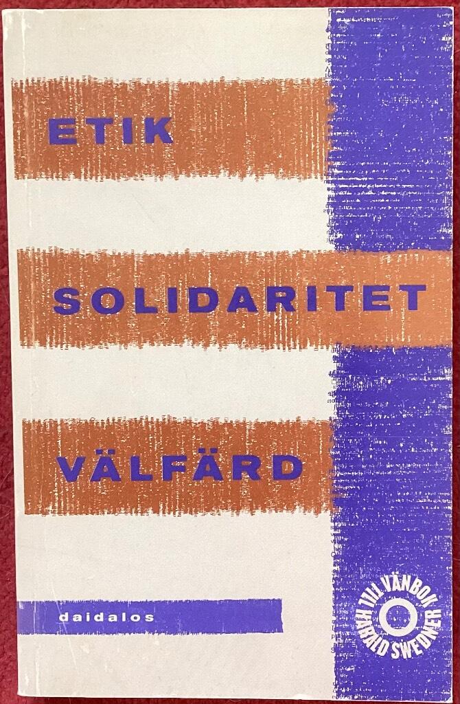 Etik, solidaritet, v&auml;lf&auml;rd : till Harald Swedner : en v&auml;nbok fr&aring;n kamrater p&aring; en irrande planet