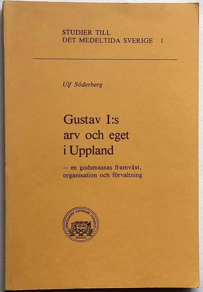 Gustav I:s arv och eget i Uppland : en godsmassas framv&auml;xt, organisation och f&ouml;rvaltning