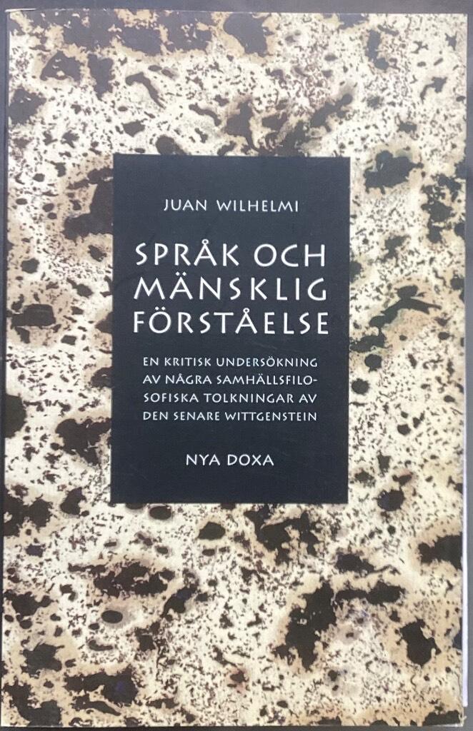 Spr&aring;k och m&auml;nsklig f&ouml;rst&aring;else - en kritisk unders&ouml;kning av n&aring;gra samh&auml;llsfilosofiska tolkningar av den senare Wittgenstein = [Language and human understanding] : [a critical examination of a few socio-philosophical interpretations of the later Wittgenstei