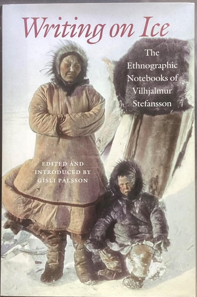 Writing on ice - the ethnographic notebooks of Vilhjalmur Stefansson