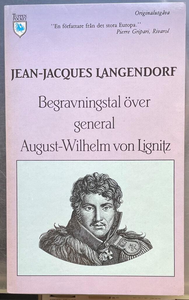 Begravningstal &ouml;ver general August-Wilhelm von Lignitz, riddare av det preussiska storkorset, framf&ouml;rt i milit&auml;rkyrkan i Progositz (Ost-Preussen) den 30 november 1821 av milit&auml;rkaplanen greve von Rordorf