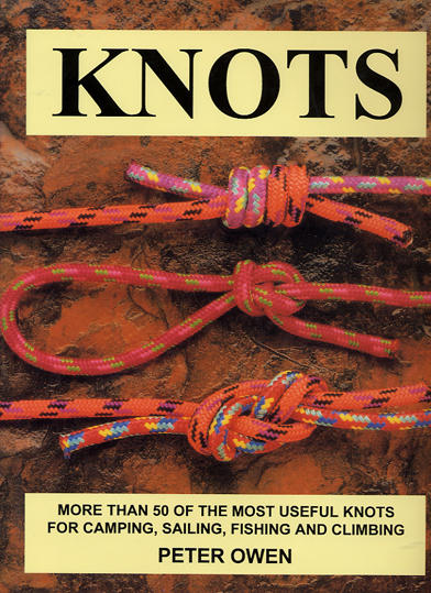 Knots : more than 50 of the most useful knots for camping, sailing, fishing, and climbing