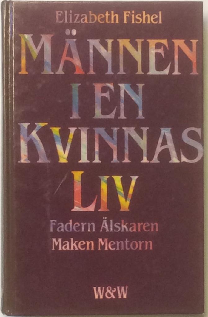 Männen i en kvinnas liv : fadern, älskaren, maken, mentorn