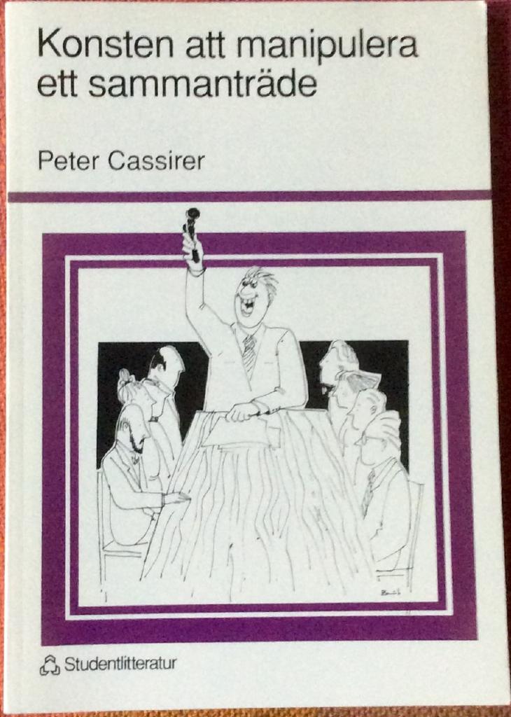 Konsten att manipulera ett sammantr&auml;de : en annorlunda handledning i sammantr&auml;desteknik samt en introduktion till det perfekta sammantr&auml;det