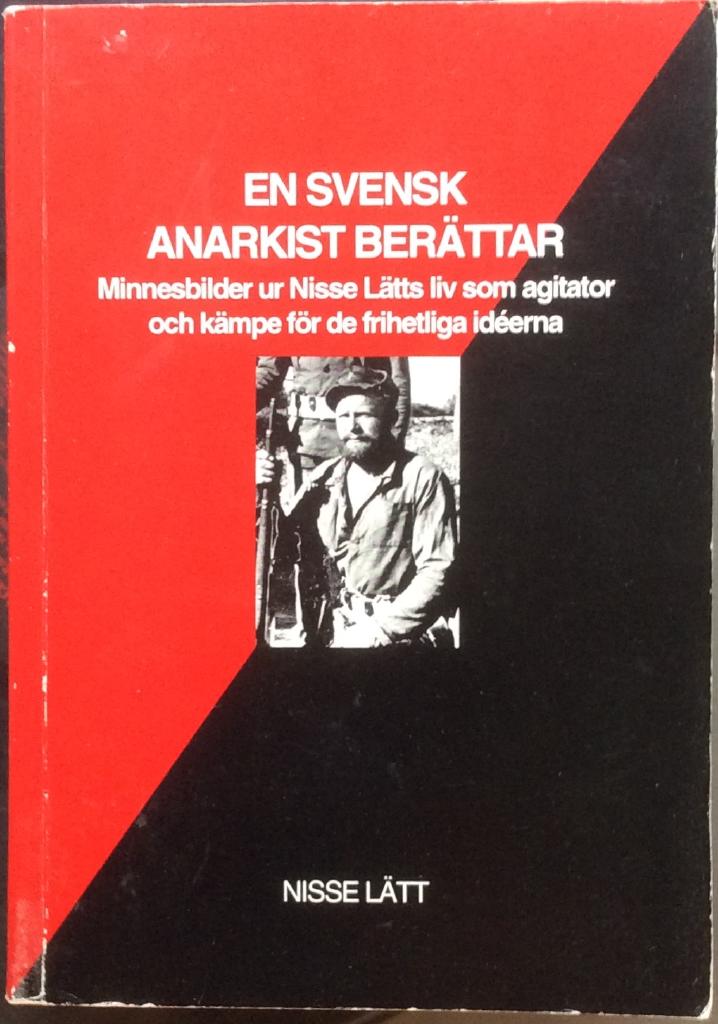 En svensk anarkist ber&auml;ttar : minnesbilder ur Nisse L&auml;tts liv som agitator och k&auml;mpe f&ouml;r de frihetliga id&eacute;erna