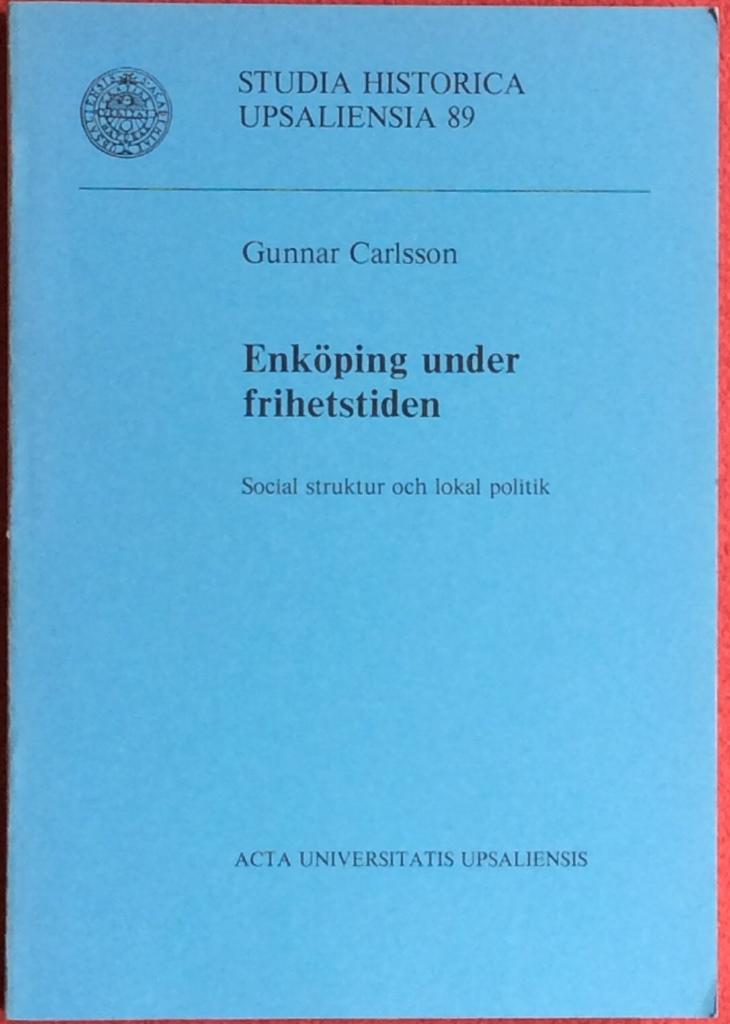 Enköping under frihetstiden : social struktur och lokal politik = [Enköping during the Age of Freedom]