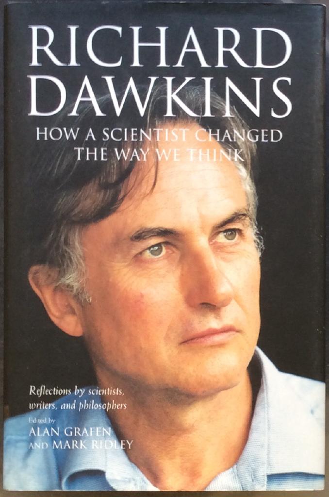 Richard Dawkins : how a scientist changed the way we think : reflections by scientists, writers, and philosophers