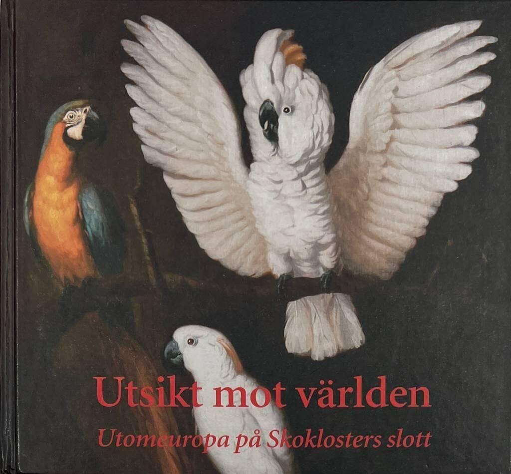 Utsikt mot v&auml;rlden : utomeuropa p&aring; Skoklosters slott = A glimpse of the world : non-european in Skokloster castle