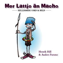Mer lattjo &auml;n macho - [hillismer i ord & bild]