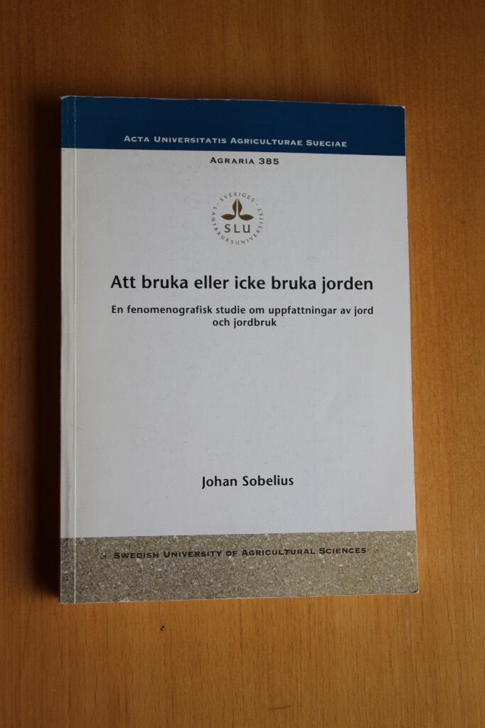 Att bruka eller icke bruka jorden : en fenomenografisk studie om uppfattningar av jord och jordbruk