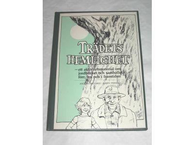 Tr&auml;dets hemlighet : ett aktivitetsmaterial om jordbruket och samh&auml;llet f&ouml;rr, nu och i framtiden