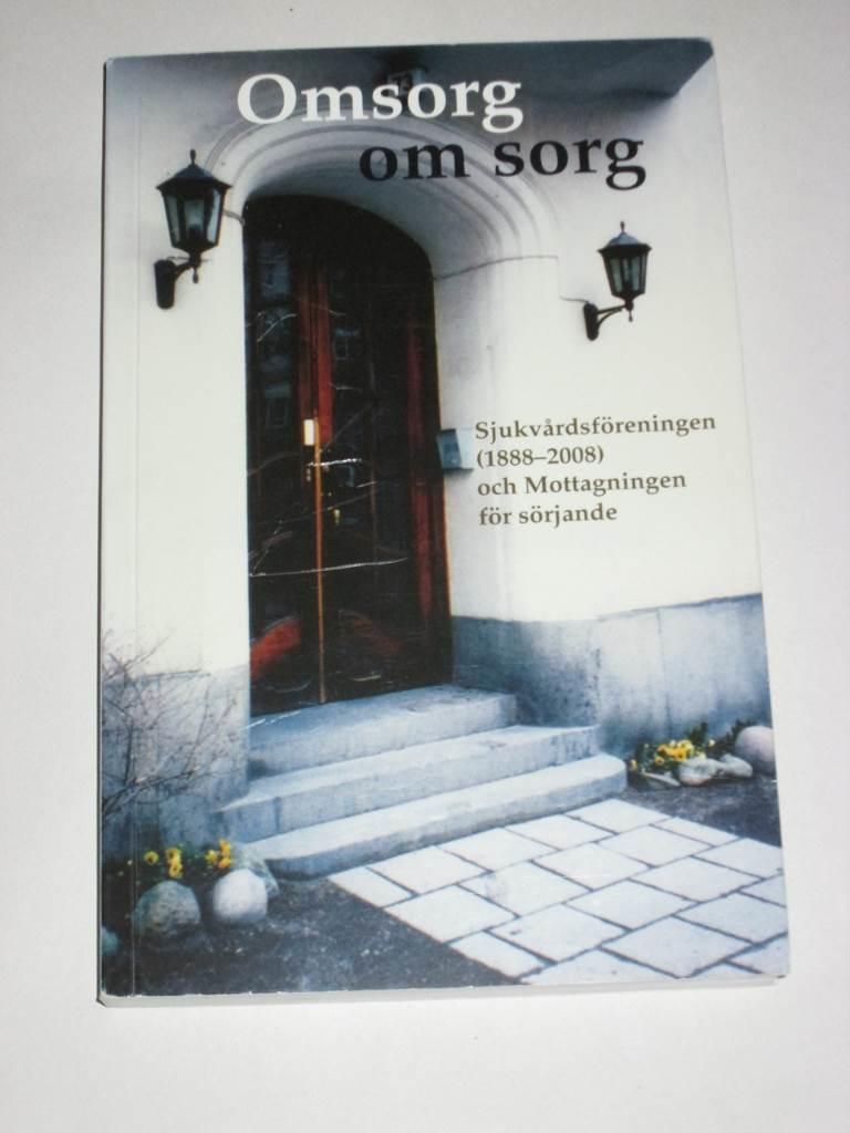 Omsorg om sorg : Sjukv&aring;rdsf&ouml;reningen f&ouml;r &ouml;vre Norrmalm (1888-2008) och Mottagningen f&ouml;r s&ouml;rjande