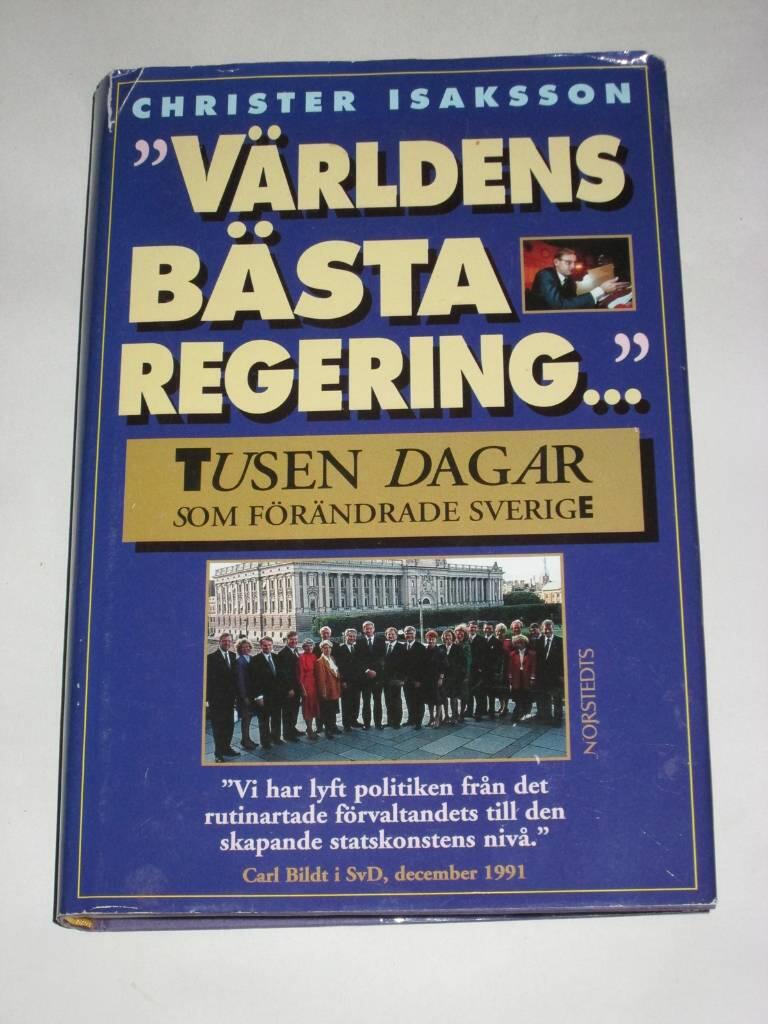 "V&auml;rldens b&auml;sta regering-" : tusen dagar som f&ouml;r&auml;ndrade Sverige