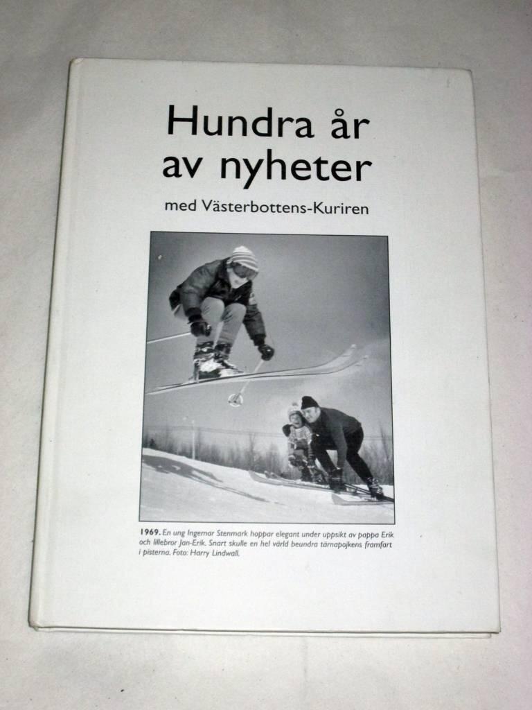 Hundra &aring;r av nyheter med V&auml;sterbottens-kuriren : h&auml;ndelser i text och bild fr&aring;n ett helt sekel