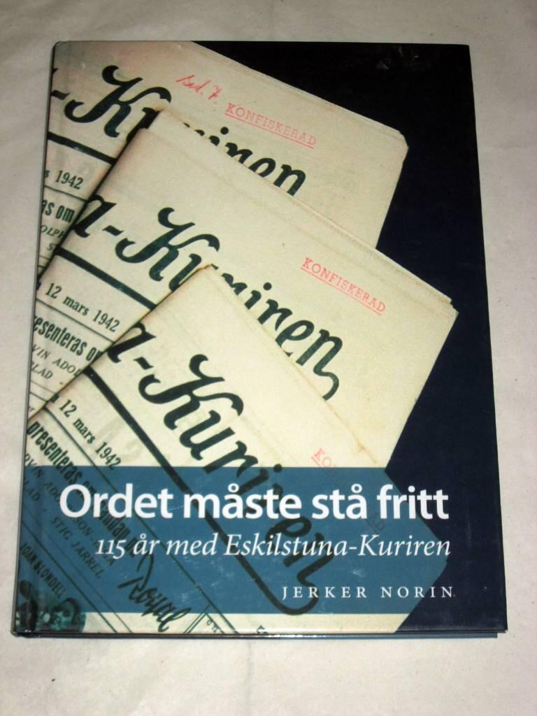 Ordet m&aring;ste st&aring; fritt : 115 &aring;r med Eskilstuna-Kuriren