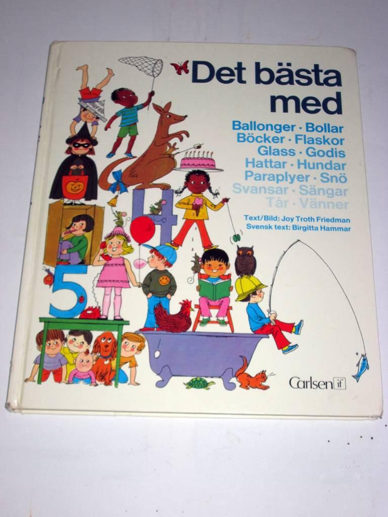 Det b&auml;sta med ballonger, bollar, b&ouml;cker, flaskor, glass, godis, hattar, hundar, paraplyer, sn&ouml;, svansar, s&auml;ngar, t&aring;r, v&auml;nner