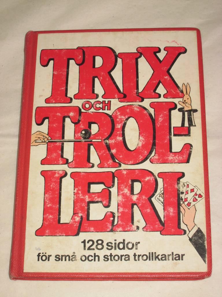 Trix och trolleri : [128 sidor f&ouml;r sm&aring; och stora trollkarlar]