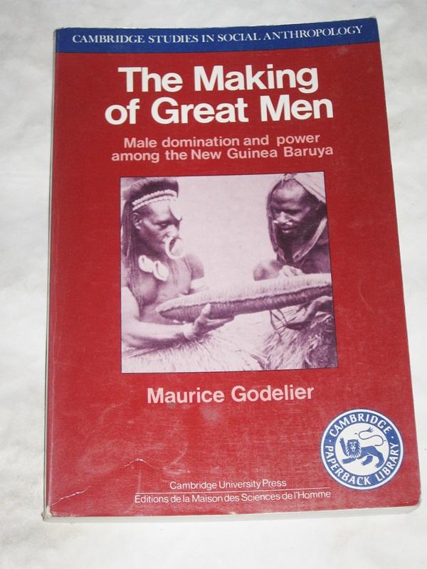 The making of great men : male domination and power among the New Guinea Baruya
