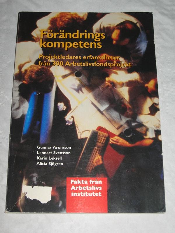 F&ouml;r&auml;ndringskompetens : projektledares erfarenheter fr&aring;n 300 Arbetslivsfondsprojekt
