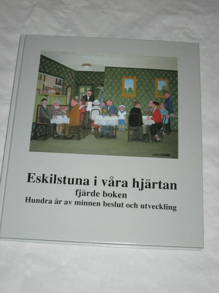 Eskilstuna i v&aring;ra hj&auml;rtan : fj&auml;rde boken : hundra &aring;r av minnen, beslut och utveckling