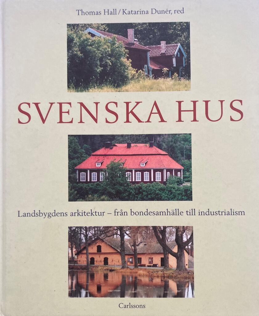 Svenska hus - landsbygdens arkitektur : fr&aring;n bondesamh&auml;lle till industrialism