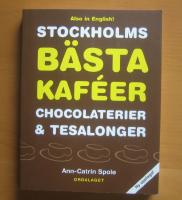 Stockholms b&auml;sta kaf&eacute;er chocolaterier & tesalonger / The best caf&eacute;s, chocolateries and teahouses in Stockholm