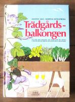 Tr&auml;dg&aring;rdsbalkongen : l&aring;t inte din balkong st&aring; tom! g&ouml;r ett sk&ouml;nt uterum med blommor, kryddv&auml;xter & gr&ouml;nsaker