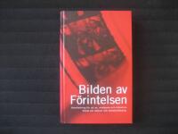 Bilden av f&ouml;rintelsen : handledning f&ouml;r att se, analysera och diskutera filmer om nazism och motst&aring;ndskamp