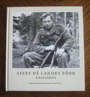 Livet p&aring; landet f&ouml;rr - Krigs&aring;ren. Unika bilder fr&aring;n tidningen Lands l&auml;sare