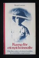 Kamp f&ouml;r ett nytt kvinnoliv: Ellen Keys id&eacute;er och deras betydelse f&ouml;r sekelskiftets unga kvinnor