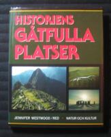 Historiens gåtfulla platser : heliga tempel, symboliska landskap, forntida städer och förlorade länder runtom i världen