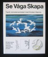 Se, v&aring;ga, skapa : [att g&ouml;ra egna m&ouml;nster f&ouml;r v&auml;vning, applikation, broderi]