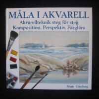 M&aring;la i akvarell : akvarellteknik steg f&ouml;r steg : komposition, perspektiv, f&auml;rgl&auml;ra