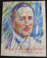 "Jag &auml;r s&aring; glad att jag f&aring;tt leva". Erik Axel Karlfeldt