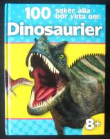 100 saker alla b&ouml;r veta om: Dinosaurier