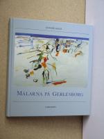 M&aring;larna p&aring; Gerlesborg : en konstskola vid v&auml;sterhavet : Arne Isacsson, George Suttner och m&aring;nga m&aring;nga andra