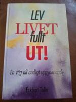 Lev livet fullt ut! : en väg till andligt uppvaknande