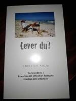 Lever du? : en handbok i konsten att effektivt hantera vardag och arbetsliv
