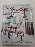 Inred lantligt p&aring; ditt eget s&auml;tt : bohemiskt, industriellt, elegant, shabby chic