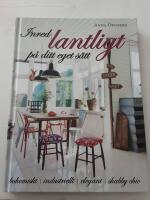 Inred lantligt p&aring; ditt eget s&auml;tt : bohemiskt, industriellt, elegant, shabby chic