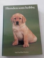 Hunden som hobby : anskaffning, v&aring;rd, uppfostran, dressyr, psykologi, anatomi, sjukdomar, specialdressyr, t&auml;vlingar, 156 rasbeskrivningar