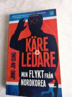 K&auml;re ledare : min flykt fr&aring;n Nordkorea
