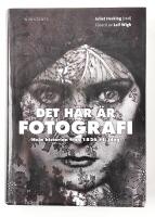 Det h&auml;r &auml;r fotografi : hela historien fr&aring;n 1826 till idag