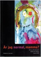 &Auml;r jag normal, mamma? : Att se, f&ouml;rst&aring; och m&ouml;ta en flicka med ADD