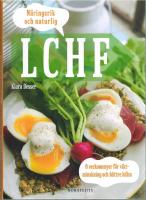 N&auml;ringsrik & Naturlig LCHF : 6 veckomenyer f&ouml;r viktminskning och b&auml;ttre h&auml;lsa