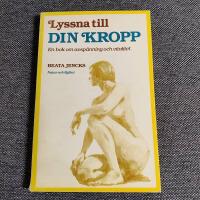 Lyssna till din kropp : en bok om avsp&auml;nning och vitalitet