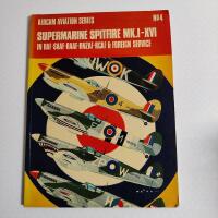 Supermarine Spitfire MK. I-XVI: In RAF-SAAF-RAAF-RNZAF-RCAF & Foreign Service