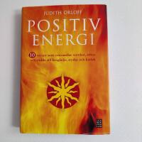 Positiv energi : 10 recept som omvandlar tr&ouml;tthet, stress och r&auml;dsla till livsgl&auml;dje, styrka och k&auml;rlek
